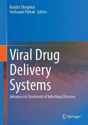 Viral Drug Delivery Systems: Advances in Treatment of Infectious Diseases de Ranjita Shegokar