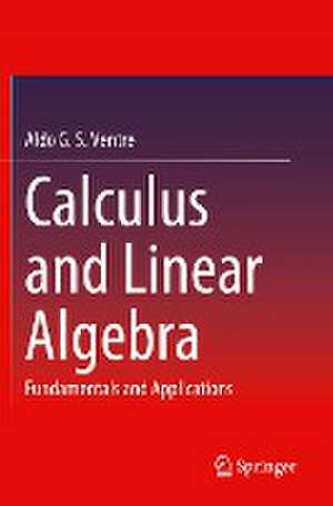 Calculus and Linear Algebra: Fundamentals and Applications de Aldo G. S. Ventre