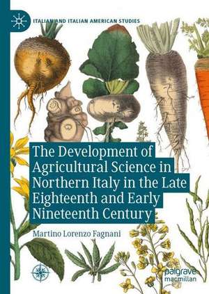 The Development of Agricultural Science in Northern Italy in the Late Eighteenth and Early Nineteenth Century de Martino Lorenzo Fagnani