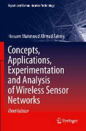 Concepts, Applications, Experimentation and Analysis of Wireless Sensor Networks de Hossam Mahmoud Ahmad Fahmy