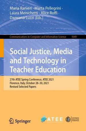 Social Justice, Media and Technology in Teacher Education: 27th ATEE Spring Conference, ATEE 2021, Florence, Italy, October 28–29, 2021, Revised Selected Papers de Maria Ranieri