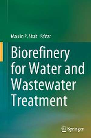 Biorefinery for Water and Wastewater Treatment de Maulin P. Shah