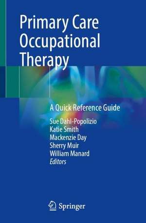 Primary Care Occupational Therapy: A Quick Reference Guide de Sue Dahl-Popolizio