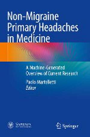 Non-Migraine Primary Headaches in Medicine: A Machine-Generated Overview of Current Research de Paolo Martelletti