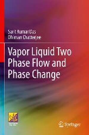 Vapor Liquid Two Phase Flow and Phase Change de Sarit Kumar Das