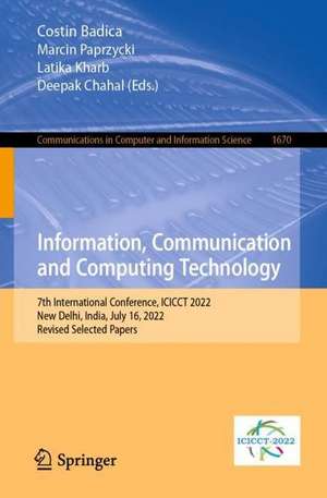 Information, Communication and Computing Technology: 7th International Conference, ICICCT 2022, New Delhi, India, July 16, 2022, Revised Selected Papers de Costin Badica