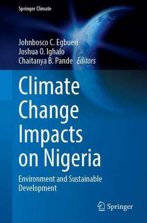 Climate Change Impacts on Nigeria: Environment and Sustainable Development de Johnbosco C. Egbueri