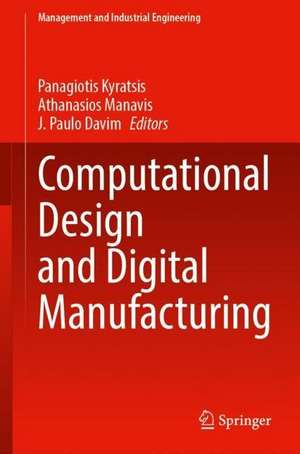 Computational Design and Digital Manufacturing de Panagiotis Kyratsis