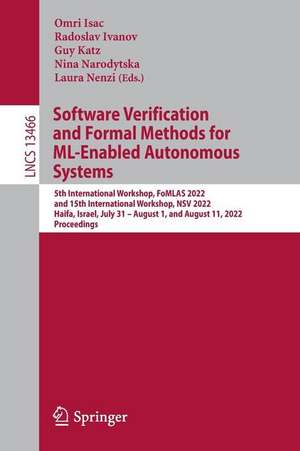 Software Verification and Formal Methods for ML-Enabled Autonomous Systems: 5th International Workshop, FoMLAS 2022, and 15th International Workshop, NSV 2022, Haifa, Israel, July 31 - August 1, and August 11, 2022, Proceedings de Omri Isac