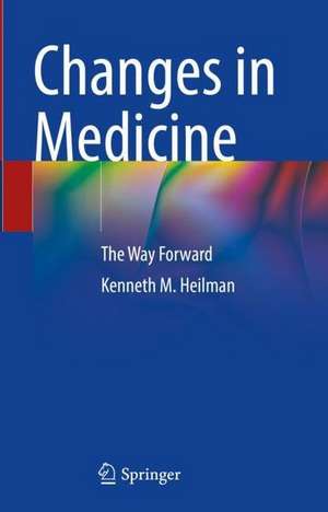 Changes in Medicine: The Way Forward de Kenneth M. Heilman