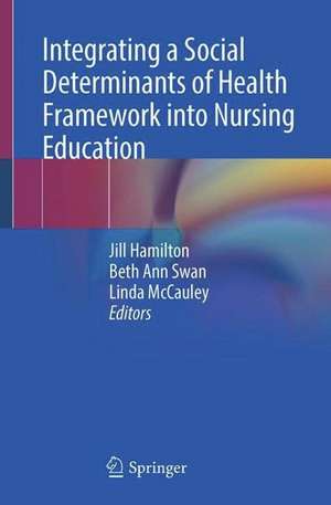 Integrating a Social Determinants of Health Framework into Nursing Education de Jill B. Hamilton