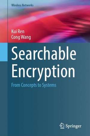 Searchable Encryption: From Concepts to Systems de Kui Ren