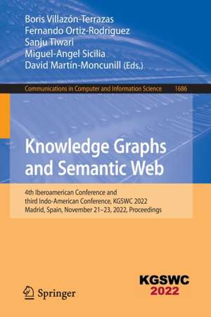 Knowledge Graphs and Semantic Web: 4th Iberoamerican Conference and third Indo-American Conference, KGSWC 2022, Madrid, Spain, November 21–23, 2022, Proceedings de Boris Villazón-Terrazas