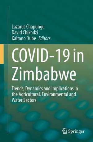 COVID-19 in Zimbabwe: Trends, Dynamics and Implications in the Agricultural, Environmental and Water Sectors de Lazarus Chapungu