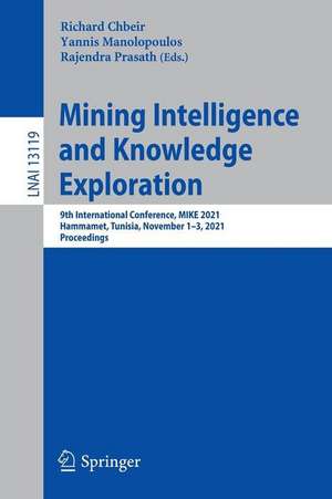 Mining Intelligence and Knowledge Exploration: 9th International Conference, MIKE 2021, Hammamet, Tunisia, November 1–3, 2021, Proceedings de Richard Chbeir