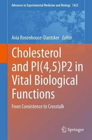 Cholesterol and PI(4,5)P2 in Vital Biological Functions: From Coexistence to Crosstalk de Avia Rosenhouse- Dantsker