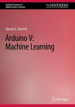 Arduino V: Machine Learning de Steven F. Barrett