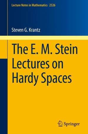 The E. M. Stein Lectures on Hardy Spaces de Steven G. Krantz