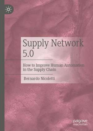 Supply Network 5.0: How to Improve Human Automation in the Supply Chain de Bernardo Nicoletti