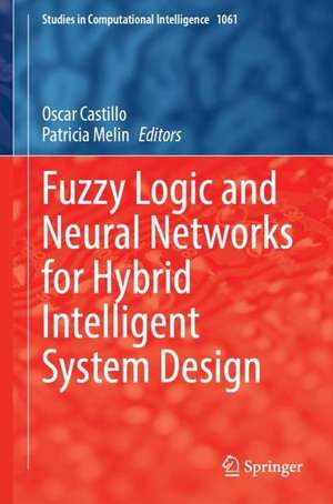 Fuzzy Logic and Neural Networks for Hybrid Intelligent System Design de Oscar Castillo