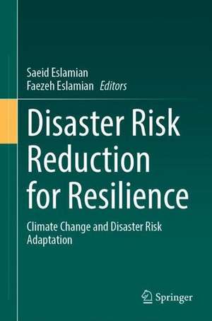 Disaster Risk Reduction for Resilience: Climate Change and Disaster Risk Adaptation de Saeid Eslamian