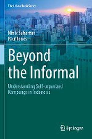 Beyond the Informal: Understanding Self-Organized Kampungs in Indonesia de Ninik Suhartini