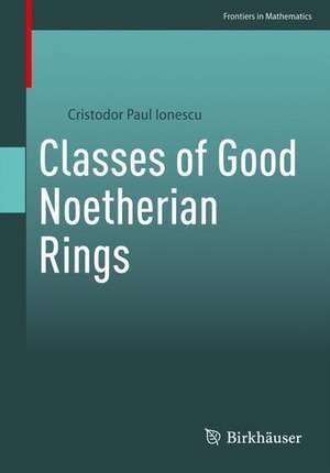 Classes of Good Noetherian Rings de Cristodor Ionescu