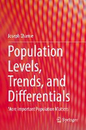 Population Levels, Trends, and Differentials: More Important Population Matters de Joseph Chamie