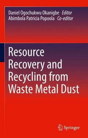 Resource Recovery and Recycling from Waste Metal Dust de Daniel Ogochukwu Okanigbe