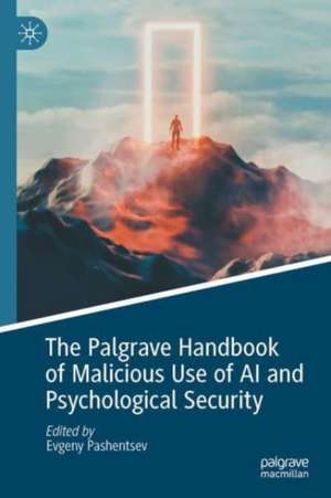 The Palgrave Handbook of Malicious Use of AI and Psychological Security de Evgeny Pashentsev