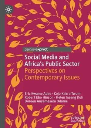 Social Media and Africa's Public Sector: Perspectives on Contemporary Issues de Eric Kwame Adae