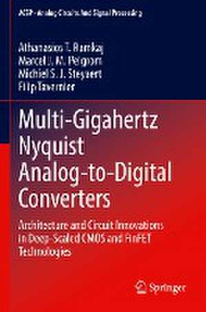 Multi-Gigahertz Nyquist Analog-to-Digital Converters: Architecture and Circuit Innovations in Deep-Scaled CMOS and FinFET Technologies de Athanasios T. Ramkaj