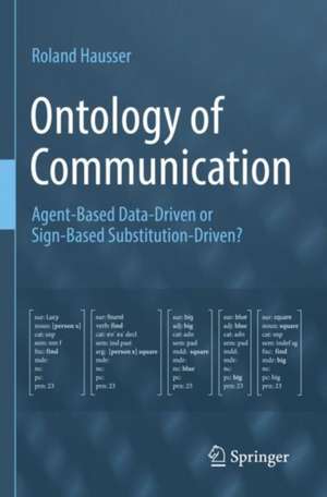 Ontology of Communication: Agent-Based Data-Driven or Sign-Based Substitution-Driven? de Roland Hausser