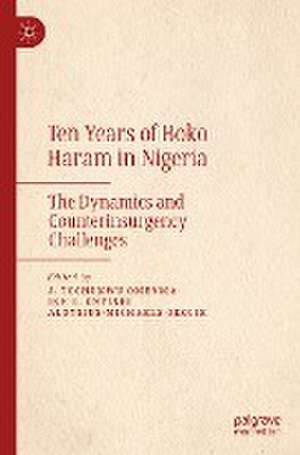 Ten Years of Boko Haram in Nigeria: The Dynamics and Counterinsurgency Challenges de J. Tochukwu Omenma