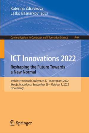 ICT Innovations 2022. Reshaping the Future Towards a New Normal: 14th International Conference, ICT Innovations 2022, Skopje, Macedonia, September 29 – October 1, 2022, Proceedings de Katerina Zdravkova