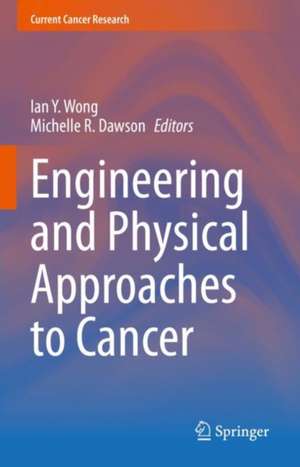 Engineering and Physical Approaches to Cancer de Ian Y. Wong