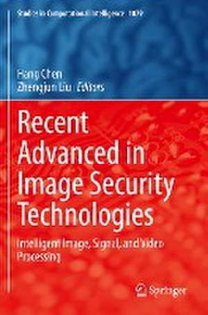 Recent Advanced in Image Security Technologies: Intelligent Image, Signal, and Video Processing de Hang Chen