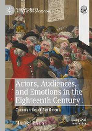 Actors, Audiences, and Emotions in the Eighteenth Century: Communities of Sentiment de Glen McGillivray