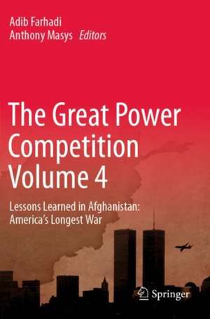 The Great Power Competition Volume 4: Lessons Learned in Afghanistan: America’s Longest War de Adib Farhadi