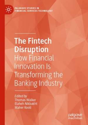 The Fintech Disruption: How Financial Innovation Is Transforming the Banking Industry de Thomas Walker