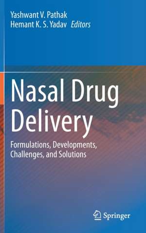 Nasal Drug Delivery: Formulations, Developments, Challenges, and Solutions de Yashwant V. Pathak