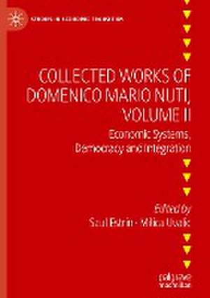 Collected Works of Domenico Mario Nuti, Volume II: Economic Systems, Democracy and Integration de Saul Estrin