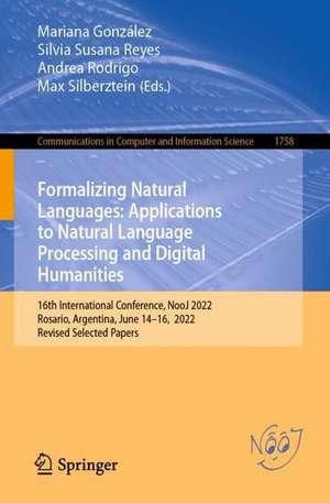 Formalizing Natural Languages: Applications to Natural Language Processing and Digital Humanities: 16th International Conference, NooJ 2022, Rosario, Argentina, June 14–16, 2022, Revised Selected Papers de Mariana González