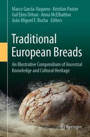 Traditional European Breads: An Illustrative Compendium of Ancestral Knowledge and Cultural Heritage de Marco Garcia-Vaquero