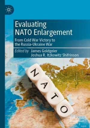 Evaluating NATO Enlargement: From Cold War Victory to the Russia-Ukraine War de James Goldgeier