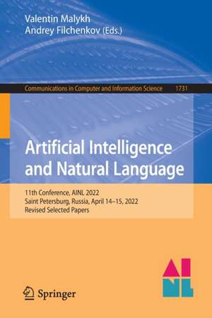 Artificial Intelligence and Natural Language: 11th Conference, AINL 2022, Saint Petersburg, Russia, April 14–15, 2022, Revised Selected Papers de Valentin Malykh