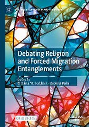 Debating Religion and Forced Migration Entanglements de Elżbieta M. Goździak