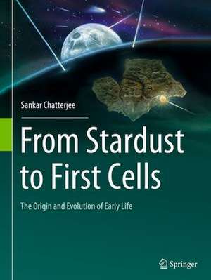 From Stardust to First Cells: The Origin and Evolution of Early Life de Sankar Chatterjee