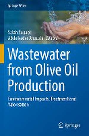 Wastewater from Olive Oil Production: Environmental Impacts, Treatment and Valorisation de Salah Souabi