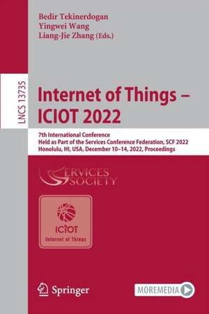 Internet of Things – ICIOT 2022: 7th International Conference, Held as Part of the Services Conference Federation, SCF 2022, Honolulu, HI, USA, December 10–14, 2022, Proceedings de Bedir Tekinerdogan